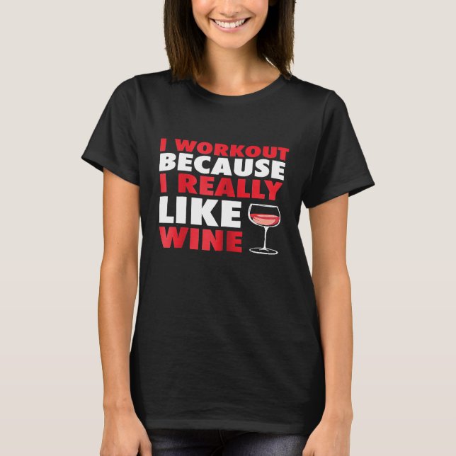 Womens I Workout Because I Really like Wine  Funny T-Shirt (Front)