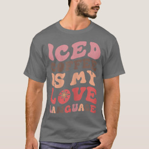 Womens Iced Coffee Is My Love Language  T-Shirt