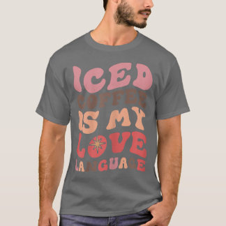 Womens Iced Coffee Is My Love Language T-Shirt