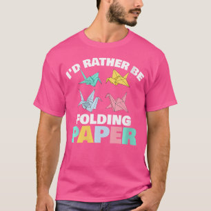 Womens I'D Rather Be Folding Paper Origami T-Shirt