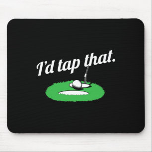 Womens I'd Tap That Golf Golfer Golfing- Funny Gol Mouse Mat