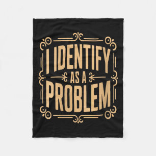 Womens Identify As A Problem Funny Sarcastic Fleece Blanket