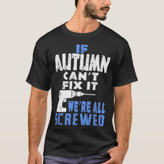 Womens If Autumn Cant Fi It We Are All Screwed Gif T-Shirt