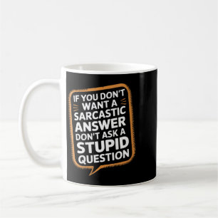 Womens If Dont Want A Sarcastic Answer Funny Coffee Mug