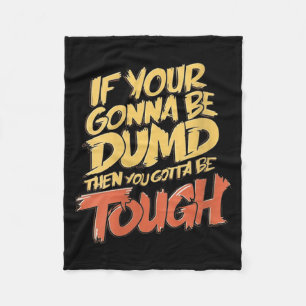 Womens If Gonna Be Dumb Gotta Be Tough Funny Quote Fleece Blanket