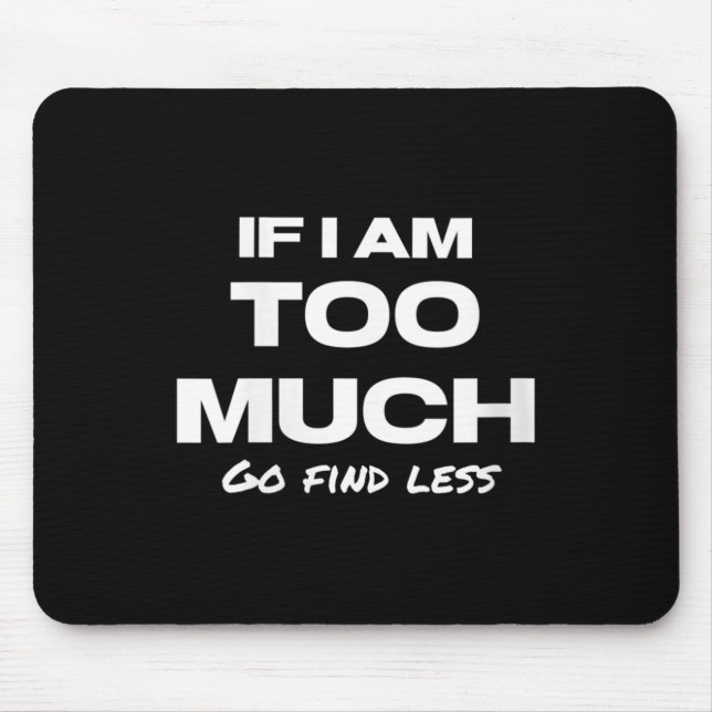 Womens If I Am Too Much Go Find Less Motivation Qu Mouse Mat (Front)