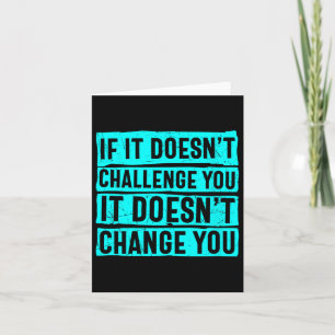 Womens If It Doesn't Challenge You Doesn't Change  Card