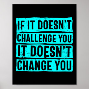 Womens If It Doesn't Challenge You Doesn't Change Poster