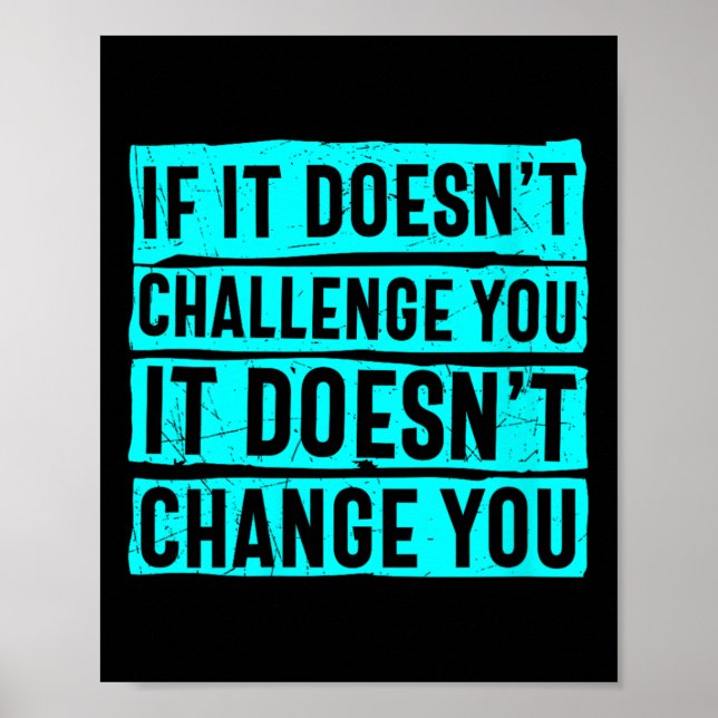 Womens If It Doesn't Challenge You Doesn't Change  Poster (Front)