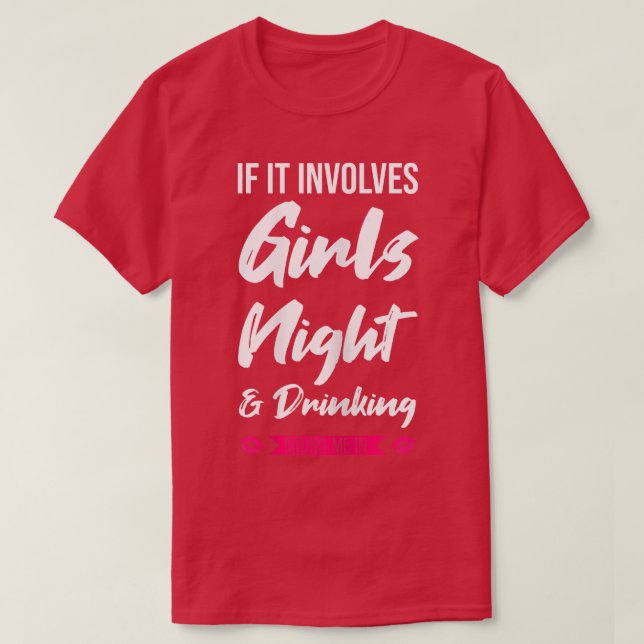 Womens if it involves girls night & drinking party T-Shirt (Design Front)