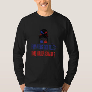 Womens If My Uterus Shot Bullets Would You Stop Re T-Shirt