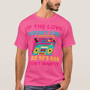 Womens If The Love Doesn'T Feel Like 90'S Rb I Don T-Shirt