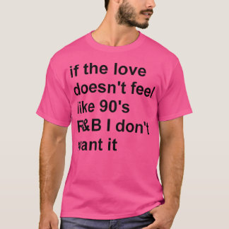 Womens If The Love Doesn'T Feel Like 90S Rb I Don' T-Shirt