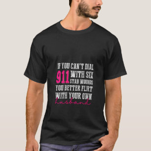 Womens If You Can t Dial 911 With Six Stab Wounds  T-Shirt