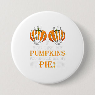 Womens If you like my pumpkins you should se 7.5 Cm Round Badge