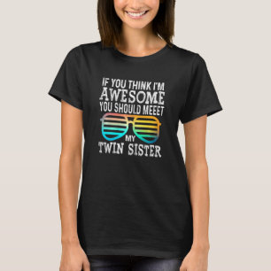Womens If You Think I'm Awesome Meet My Twin Siste T-Shirt