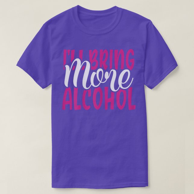 Womens Ill Bring More Alcohol BFF Matching Girls N T-Shirt (Design Front)