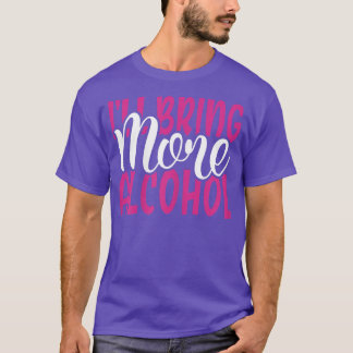 Womens Ill Bring More Alcohol BFF Matching Girls N T-Shirt
