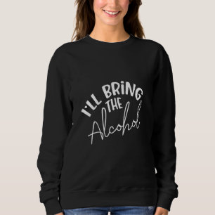 Womens I'll Bring The Alcohol Party Bachelorette P Sweatshirt