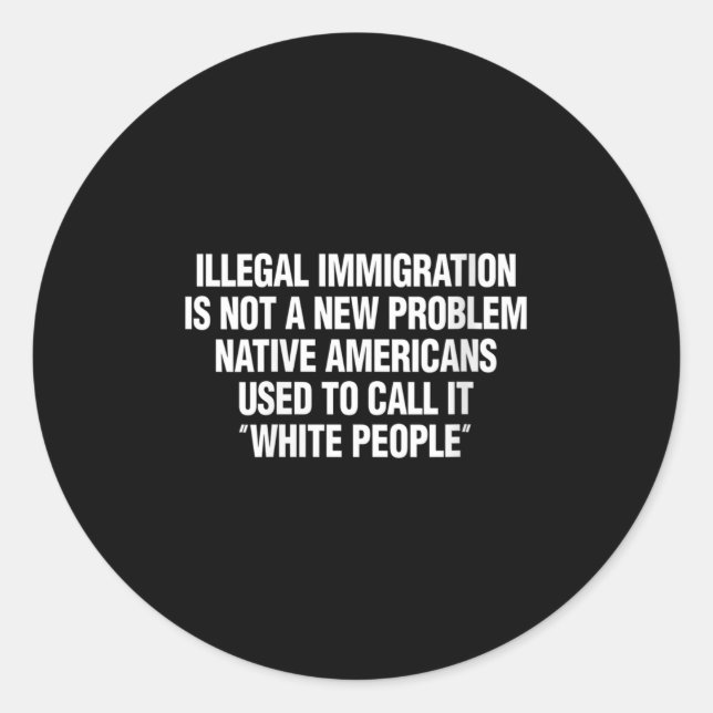 Womens Illegal Immigration Not A New Problem Nativ Classic Round Sticker (Front)