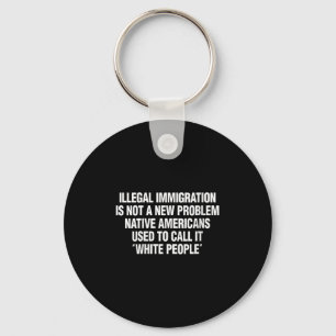 Womens Illegal Immigration Not A New Problem Nativ Key Ring