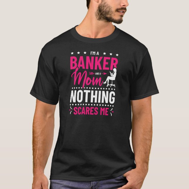 Womens I'm A Banker And A Mum Nothing Scares Me Ba T-Shirt (Front)