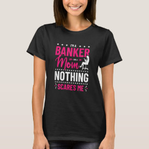 Womens I'm A Banker And A Mum Nothing Scares Me Ba T-Shirt