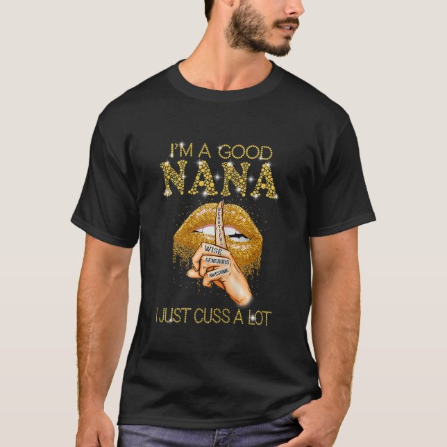 Womens Im A Good Nana I Just Cuss A Lot Tshirt Fun (Front)