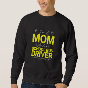 Womens I'm A Mum & School Bus Driver Nothing Scare Sweatshirt