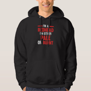 Womens I'm a Redhead I'm either pale or burnt Redh Hoodie