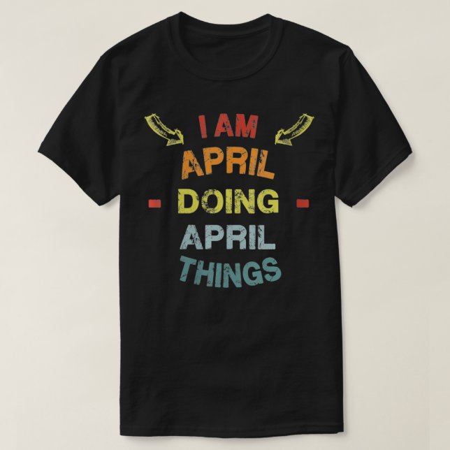 Womens I'm April Doing April Things Cool Funny Chr T-Shirt (Design Front)
