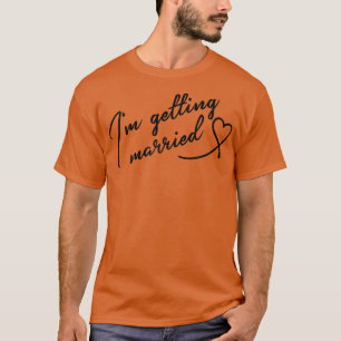 Womens I'm getting married, bride, wedding day, ba T-Shirt