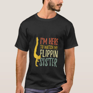 Womens I'm Here To Watch My Flippin Sister Gymnast T-Shirt