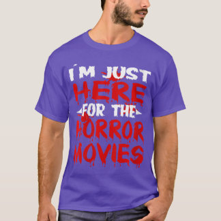 Womens Im just here for the horror movies horror m T-Shirt