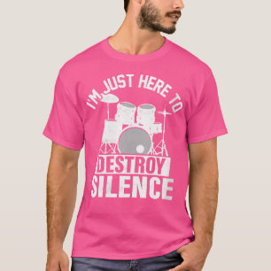 Womens I'M Just Here To Destroy Silence Drummer Dr T-Shirt