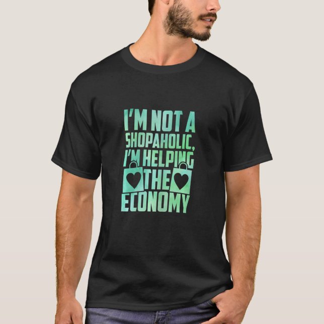 Womens I'm Not A Shopaholic I'm Helping The Econom T-Shirt (Front)