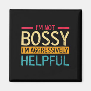 Womens Im Not Bossy I Am Just Aggressively Helpful Magnet