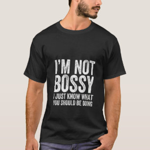 Womens I'm Not Bossy I Just Know What You Should B T-Shirt