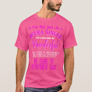 Womens I'M Not Just An Opera Singer Wonderful T-Shirt
