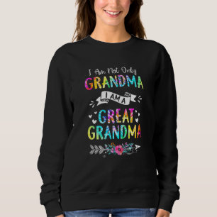Womens I'm Not Only Grandma I'm A Great Grandma G Sweatshirt