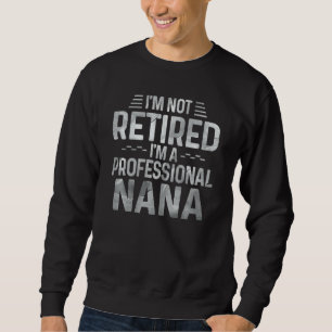Womens I'm Not Retired I'm A Professional Nana Coo Sweatshirt
