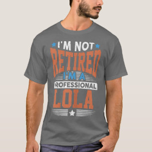 Womens I'm Not Retired I'm Professional Lola Grand T-Shirt