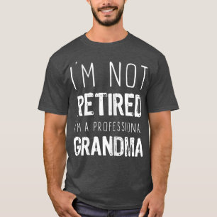 Womens I'm Not Retired Professional Grandma Retire T-Shirt