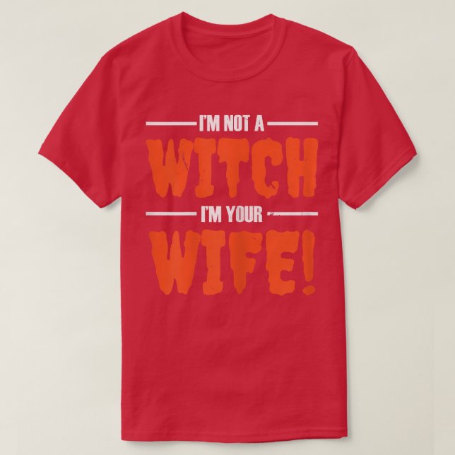 Womens I'm Not Witch I'm Your Wife Funny Married C T-Shirt (Design Front)