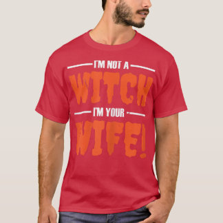 Womens I'm Not Witch I'm Your Wife Funny Married C T-Shirt