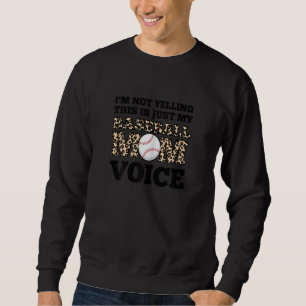 Womens I'm not yelling this is just my baseball mo Sweatshirt
