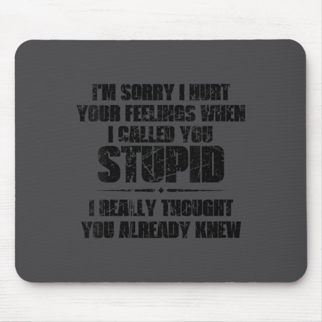 Womens I'm Sorry I Hurt Your Feelings When I Calle Mouse Mat (Front)