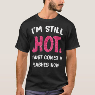 Womens Im Still Hot It Just Comes in Flashes Now V T-Shirt