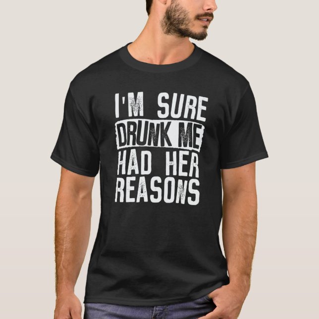 Womens I'm Sure Drunk Me Had Her Reasons  Drinking T-Shirt (Front)