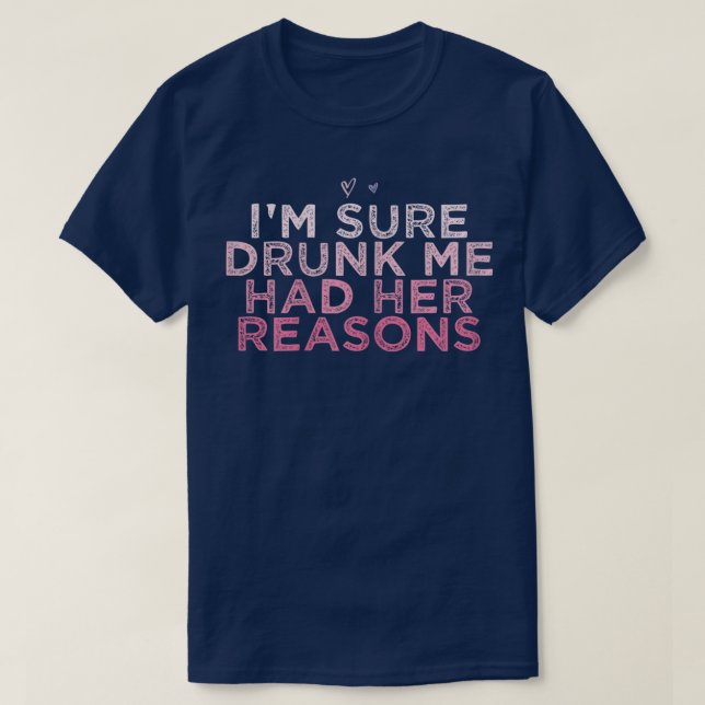 Womens Im Sure Drunk Me Had Her Reasons Funny Retr T-Shirt (Design Front)